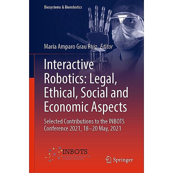 Interactive Robotics: Legal, Ethical, Social and Economic Aspects / Biosystems & Biorobotics Bd.30