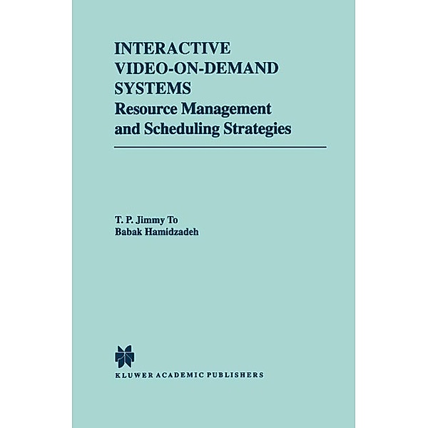 Interactive Video-On-Demand Systems / The Springer International Series in Engineering and Computer Science Bd.472, T. P. Jimmy To, Babak Hamidzadeh