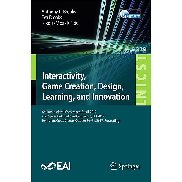 Interactivity, Game Creation, Design, Learning, and Innovation / Lecture Notes of the Institute for Computer Sciences, Social Informatics and Telecommunications Engineering Bd.229