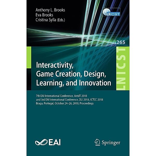 Interactivity, Game Creation, Design, Learning, and Innovation / Lecture Notes of the Institute for Computer Sciences, Social Informatics and Telecommunications Engineering Bd.265