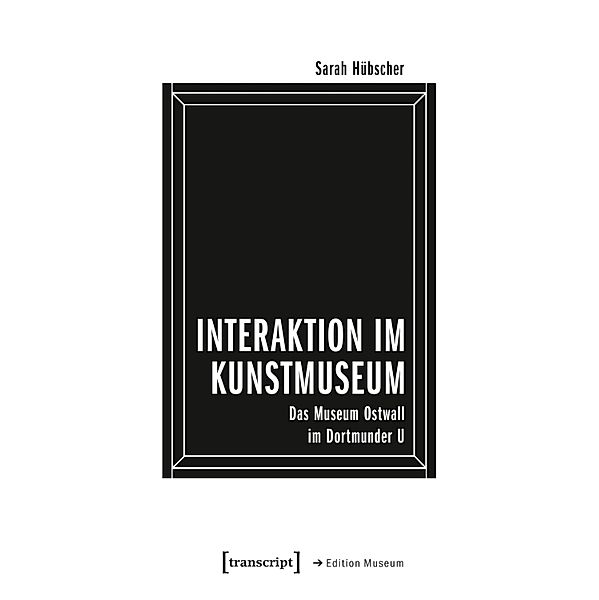 Interaktion im Kunstmuseum / Edition Museum Bd.45, Sarah Hübscher