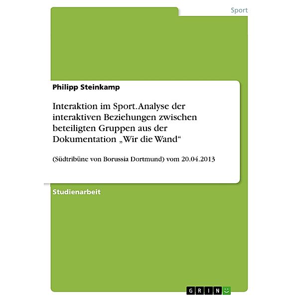 Interaktion im Sport. Analyse der interaktiven Beziehungen zwischen beteiligten Gruppen aus der Dokumentation Wir die Wand, Philipp Steinkamp