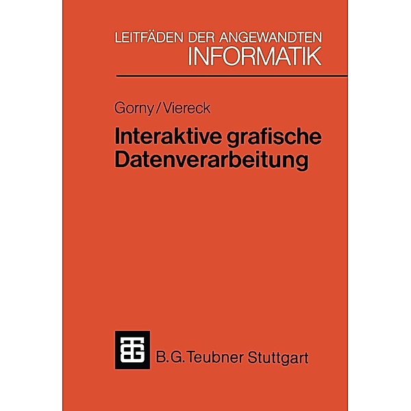 Interaktive grafische Datenverarbeitung / XLeitfäden der angewandten Informatik, Peter Gorny, Axel Viereck