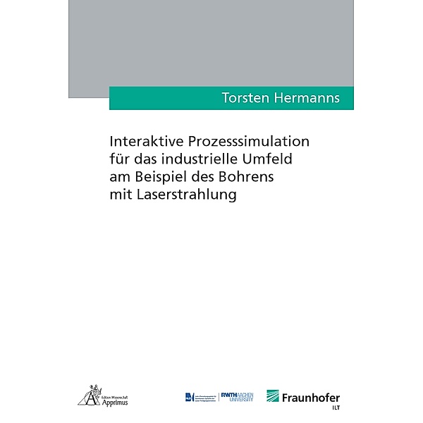 Interaktive Prozesssimulation für das industrielle Umfeld am Beispiel des Bohrens mit Laserstrahlung, Torsten Hermanns