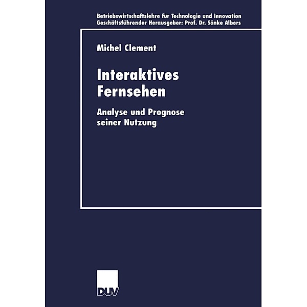 Interaktives Fernsehen / Betriebswirtschaftslehre für Technologie und Innovation Bd.34, Michel Clement