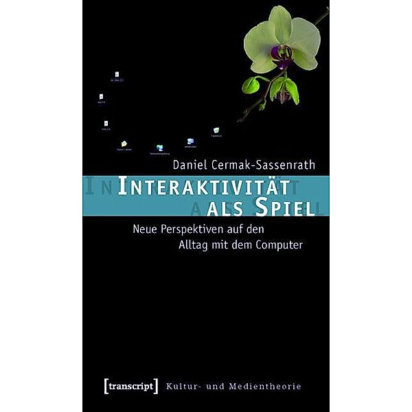 Interaktivität als Spiel / Kultur- und Medientheorie, Daniel Cermak-Sassenrath