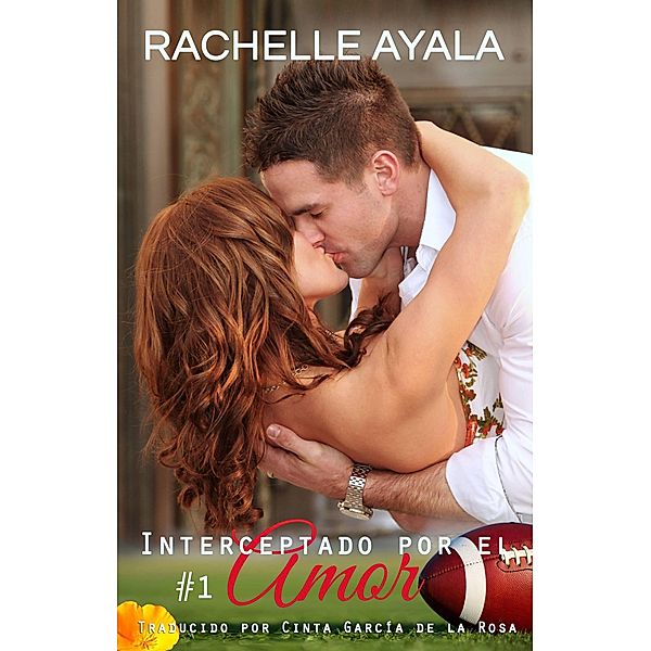 Interceptado por el Amor - Parte 1 (El Corazón del Quarterback, #1) / El Corazón del Quarterback, Rachelle Ayala