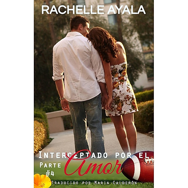 Interceptado Por El Amor - Parte 4 (El Corazón del Quarterback, #4) / El Corazón del Quarterback, Rachelle Ayala