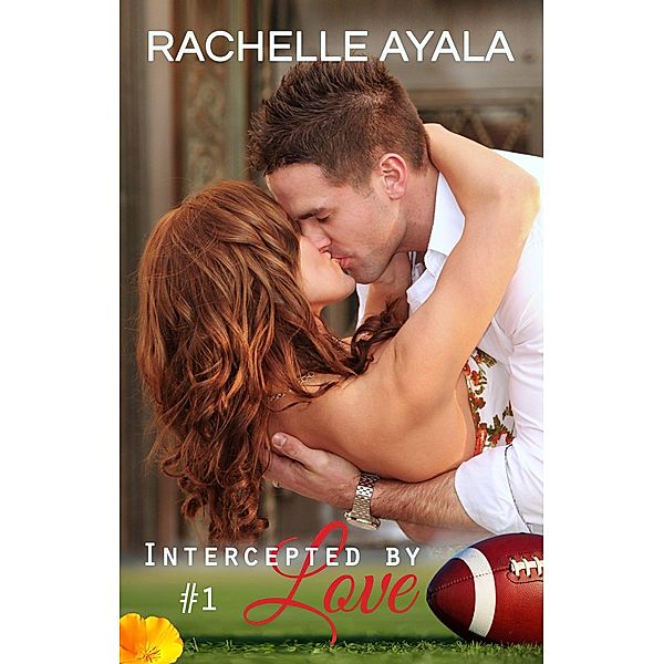 Intercepted By Love: Part One (The Quarterback's Heart, #1) / The Quarterback's Heart, Rachelle Ayala