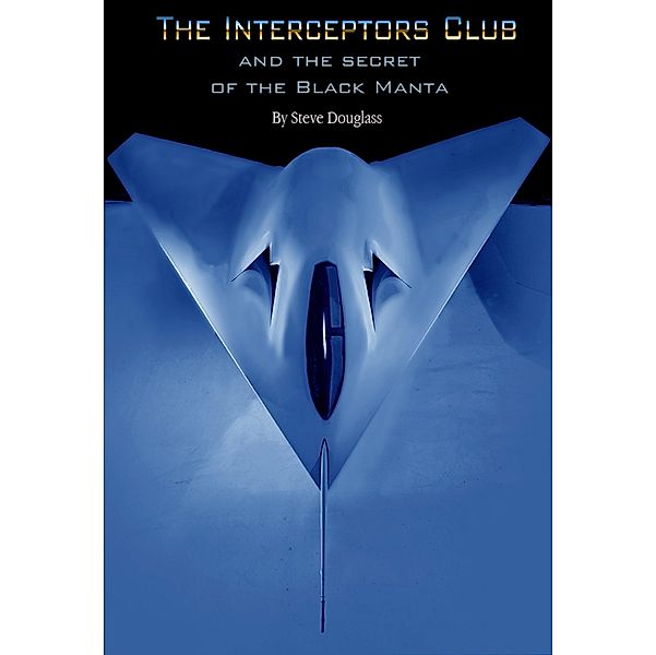 Interceptors Club and the Secret of the Black Manta / Steve Douglass, Steve Douglass