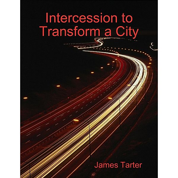 Intercession to Transform a City, James Tarter