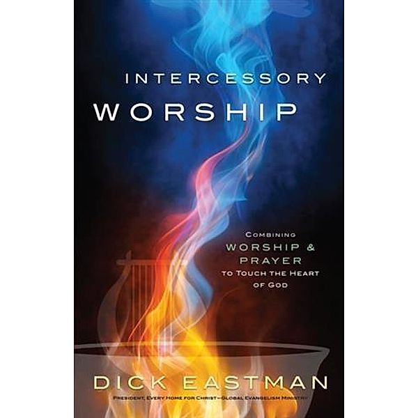 Intercessory Worship, Dick Eastman