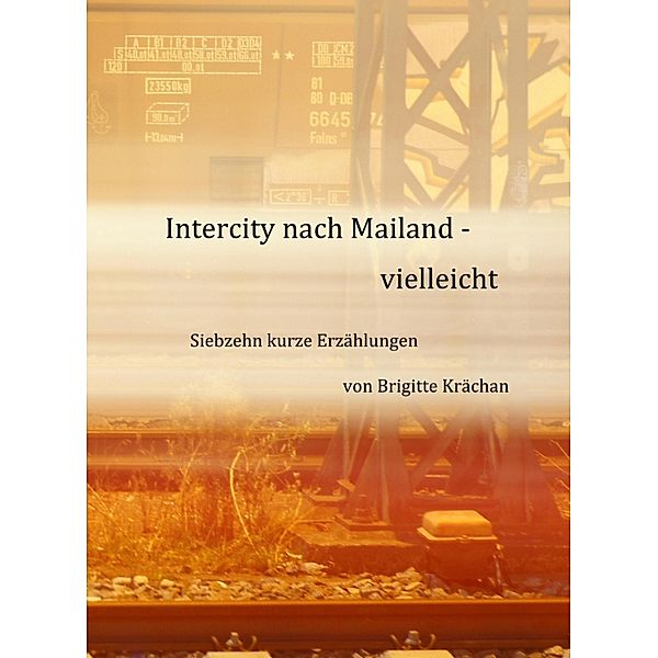 Intercity nach Mailand - vielleicht, Brigitte Krächan