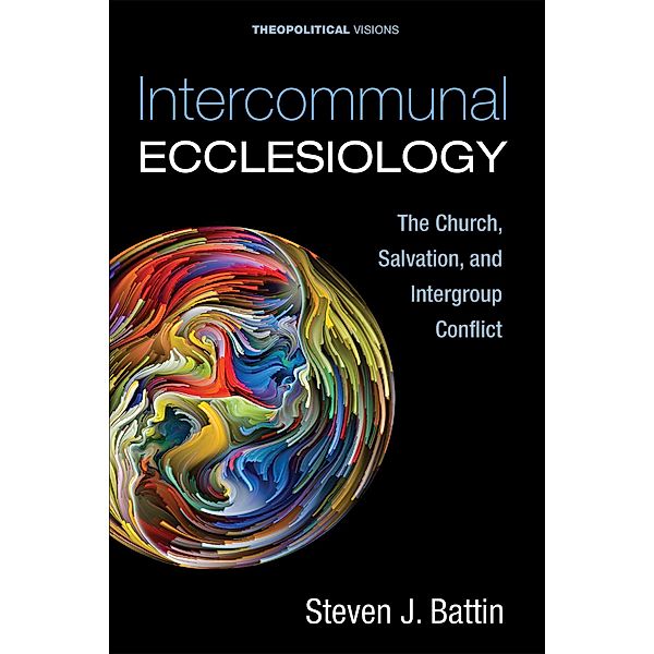 Intercommunal Ecclesiology / Theopolitical Visions Bd.27, Steven J. Battin
