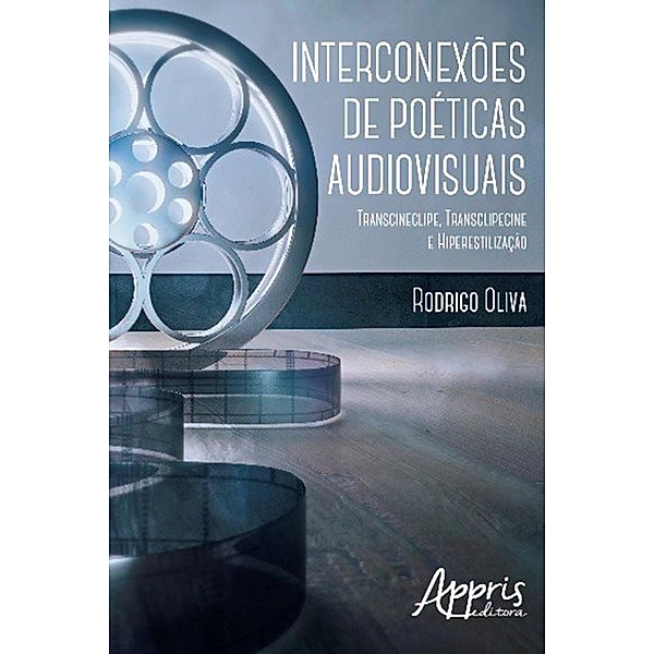 Interconexões de Poéticas Audiovisuais: Transcineclipe, Transclipecine e Hiperestilização, Rodrigo Oliva