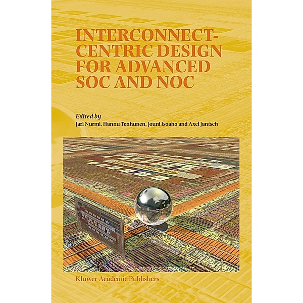 Interconnect-Centric Design for Advanced SOC and NOC, Jari Nurmi, Hannu Tenhunen, Jouni Isoaho, Axel Jantsch