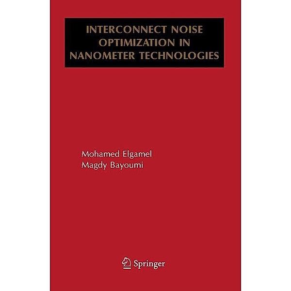 Interconnect Noise Optimization in Nanometer Technologies, Mohamed Elgamel, Magdy A. Bayoumi