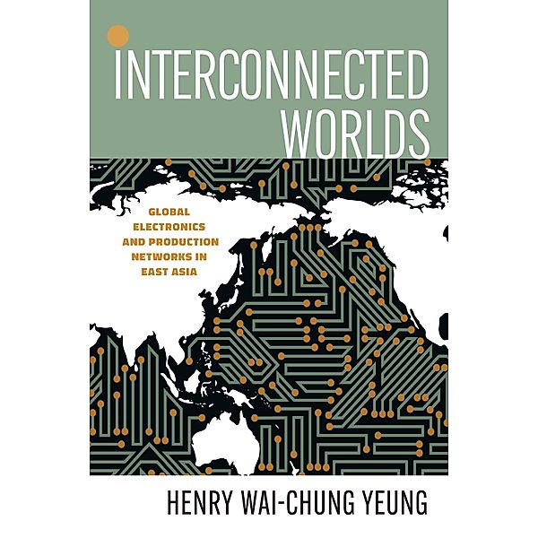 Interconnected Worlds / Innovation and Technology in the World Economy, Henry Wai-Chung Yeung