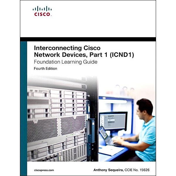Interconnecting Cisco Network Devices, Part 1 (ICND1) Foundation Learning Guide, Anthony Sequeira