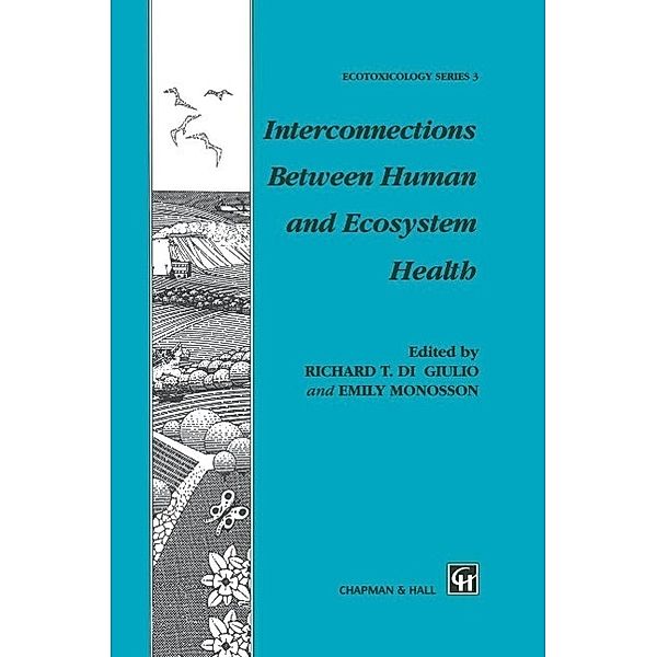 Interconnections Between Human and Ecosystem Health / Chapman & Hall Ecotoxicology Series