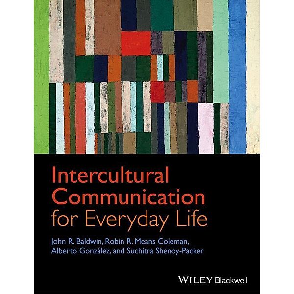 Intercultural Communication for Everyday Life, John R. Baldwin, Robin R. Means Coleman, Alberto González, Suchitra Shenoy-Packer