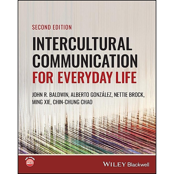 Intercultural Communication for Everyday Life, John R. Baldwin, Alberto González, Nettie Brock, Ming Xie, Chin-Chung Chao