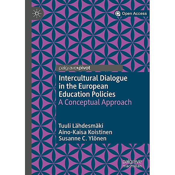 Intercultural Dialogue in the European Education Policies, Tuuli Lähdesmäki, Aino-Kaisa Koistinen, Susanne C. Ylönen