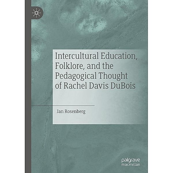 Intercultural Education, Folklore, and the Pedagogical Thought of Rachel Davis DuBois / Progress in Mathematics, Jan Rosenberg