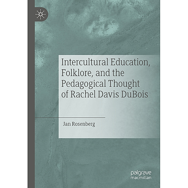 Intercultural Education, Folklore, and the Pedagogical Thought of Rachel Davis DuBois, Jan Rosenberg