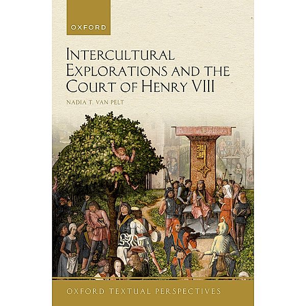 Intercultural Explorations and the Court of Henry VIII, Nadia T. van Pelt