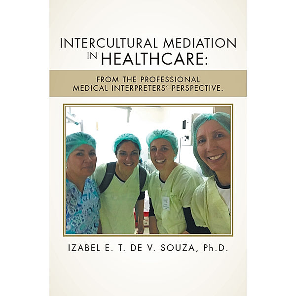 Intercultural Mediation in Healthcare:, Izabel E. T. de V. Souza Ph.D.