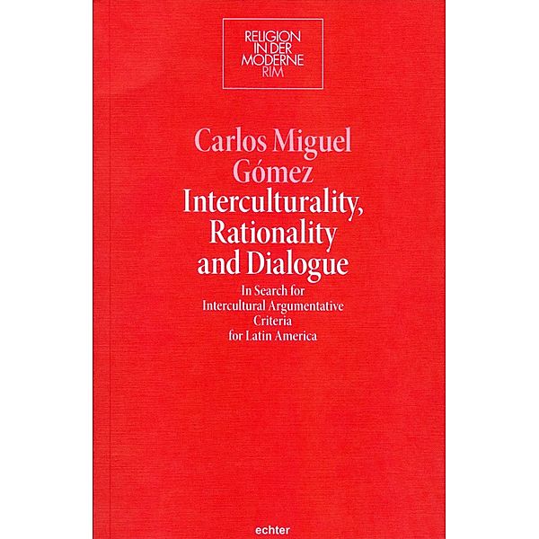 Interculturality, Rationality and Dialogue / Religion in der Moderne Bd.23, Carlos Miguel Gómez