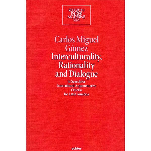Interculturality, Rationality and Dialogue / Religion in der Moderne Bd.23, Carlos Miguel Gómez
