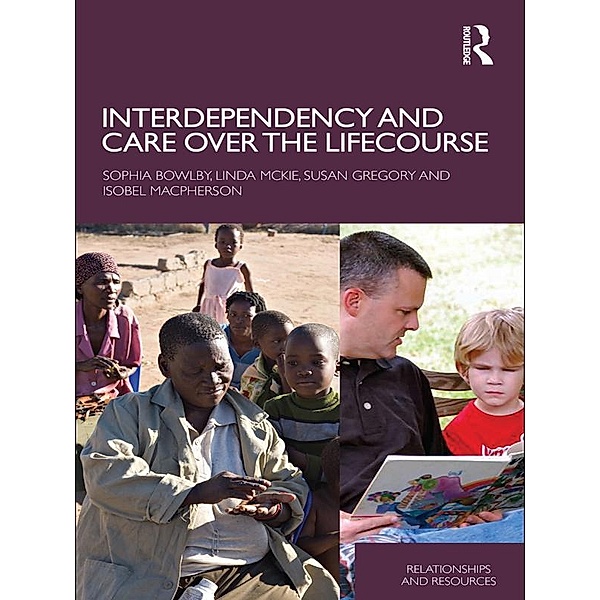 Interdependency and Care over the Lifecourse, Sophia Bowlby, Linda Mckie, Susan Gregory, Isobel Macpherson