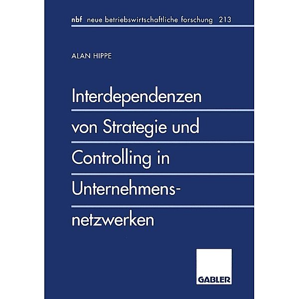 Interdependenzen von Strategie und Controlling in Unternehmensnetzwerken / neue betriebswirtschaftliche forschung (nbf) Bd.213, Alan Hippe