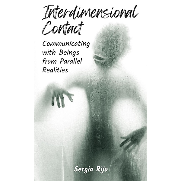 Interdimensional Contact: Communicating with Beings from Parallel Realities, Sergio Rijo