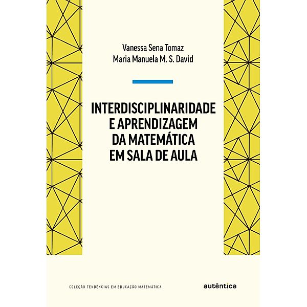 Interdisciplinaridade e aprendizagem da Matemática em sala de aula, Maria Manuela M. S. David, Vanessa Sena Tomaz