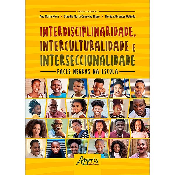 Interdisciplinaridade, Interculturalidade e Interseccionalidade: Faces Negras na Escola, Ana Maria Klein, Cláudia Maria Ceneviva Nigro, Monica Abrantes Galindo