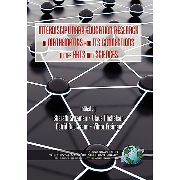 Interdisciplinary Educational Research In Mathematics and Its Connections to The Arts and Sciences / The Montana Mathematics Enthusiast: Monograph Series in Mathematics Education
