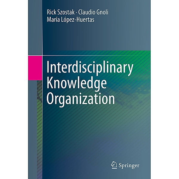 Interdisciplinary Knowledge Organization, Rick Szostak, Claudio Gnoli, María López-Huertas