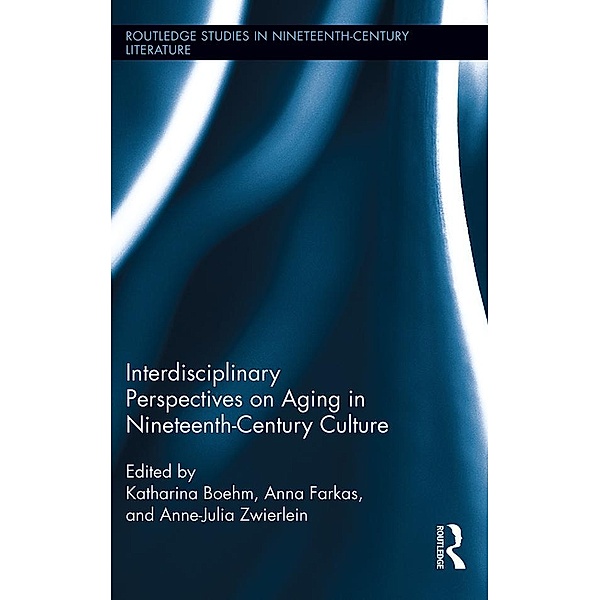 Interdisciplinary Perspectives on Aging in Nineteenth-Century Culture / Routledge Studies in Nineteenth Century Literature