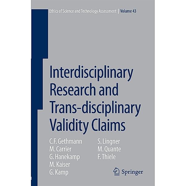 Interdisciplinary Research and Trans-disciplinary Validity Claims / Ethics of Science and Technology Assessment Bd.43, C. F. Gethmann, M. Carrier, G. Hanekamp, M. Kaiser, G. Kamp, S. Lingner, M. Quante, F. Thiele