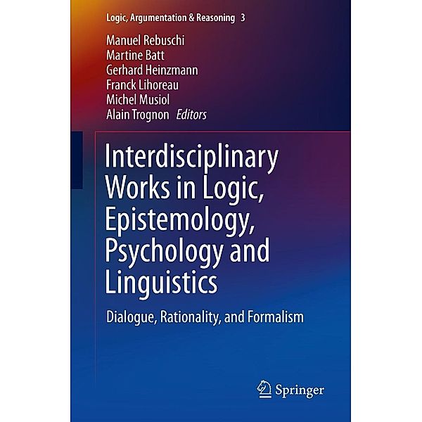 Interdisciplinary Works in Logic, Epistemology, Psychology and Linguistics / Logic, Argumentation & Reasoning Bd.3