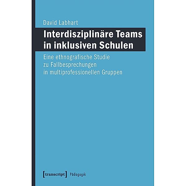 Interdisziplinäre Teams in inklusiven Schulen / Pädagogik, David Labhart