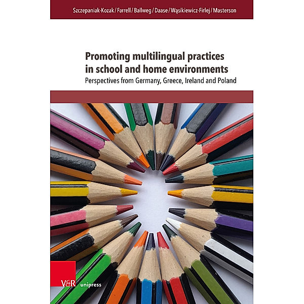 Interdisziplinäre Verortungen der Angewandten Linguistik / Band 008 / Promoting multilingual practices in school and home environments, Anna Szczepaniak-Kozak, Angela Farrell, Sandra Ballweg, Andrea Daase, Emilia Wasikiewicz-Firlej, Mary Masterson