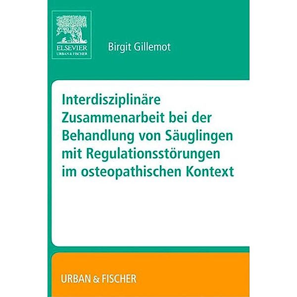 Interdisziplinäre Zusammenarbeit bei der Behandlung von Säuglingen mit Regulationsstörungen im osteopathischen Kontext