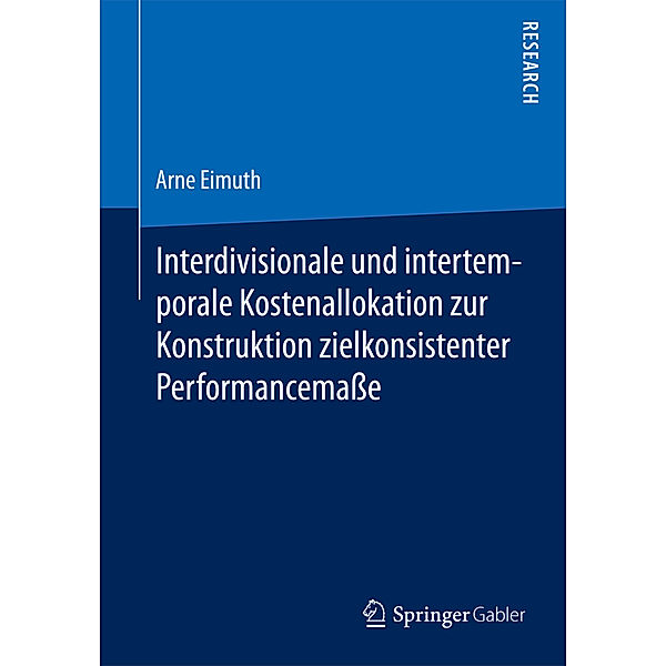 Interdivisionale und intertemporale Kostenallokation zur Konstruktion zielkonsistenter Performancemaße, Arne Eimuth