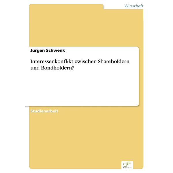 Interessenkonflikt zwischen Shareholdern und Bondholdern?, Jürgen Schwenk
