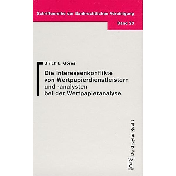 Interessenkonflikte von Wertpapierdienstleistern und -analysten bei der Wertpapieranalyse / Schriftenreihe der Bankrechtlichen Vereinigung Bd.23, Ulrich L. Göres