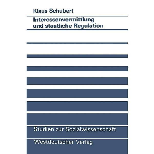 Interessenvermittlung und staatliche Regulation / Studien zur Sozialwissenschaft Bd.85